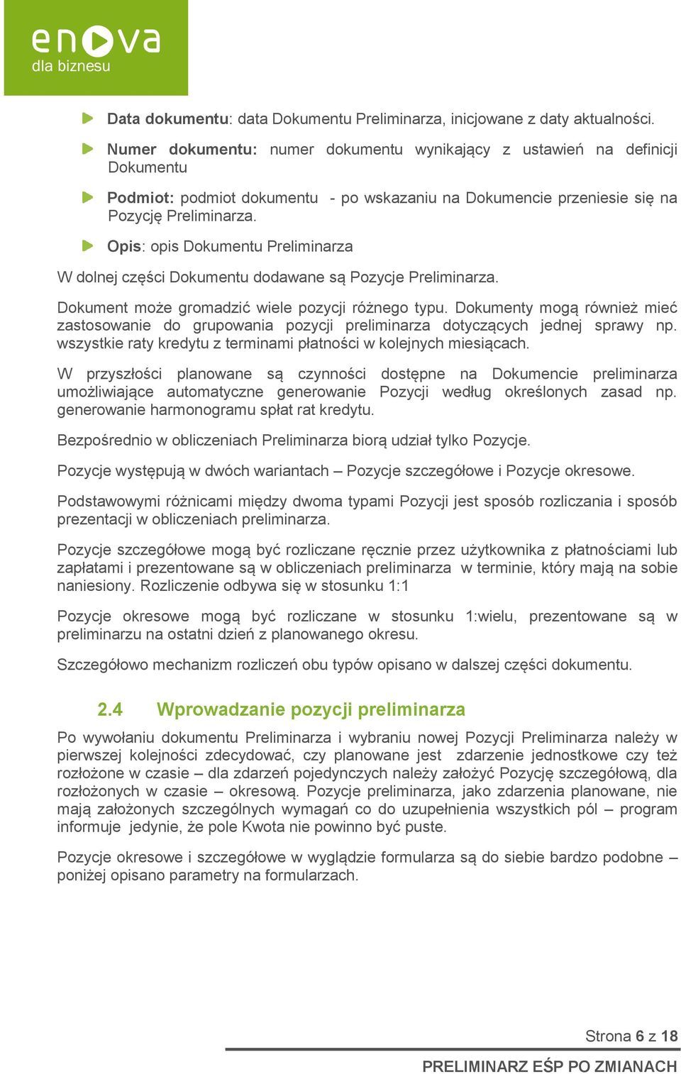 Opis: opis Dokumentu Preliminarza W dolnej części Dokumentu dodawane są Pozycje Preliminarza. Dokument może gromadzić wiele pozycji różnego typu.