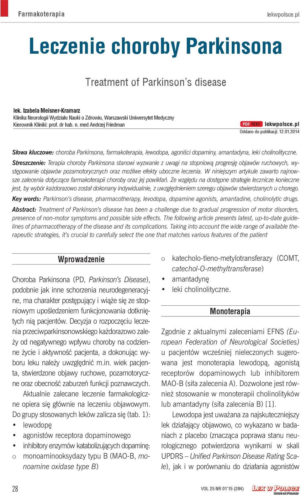 pl Oddano do publikacji: 12.01.2014 Słowa kluczowe: choroba Parkinsona, farmakoterapia, lewodopa, agoniści dopaminy, amantadyna, leki cholinolityczne.