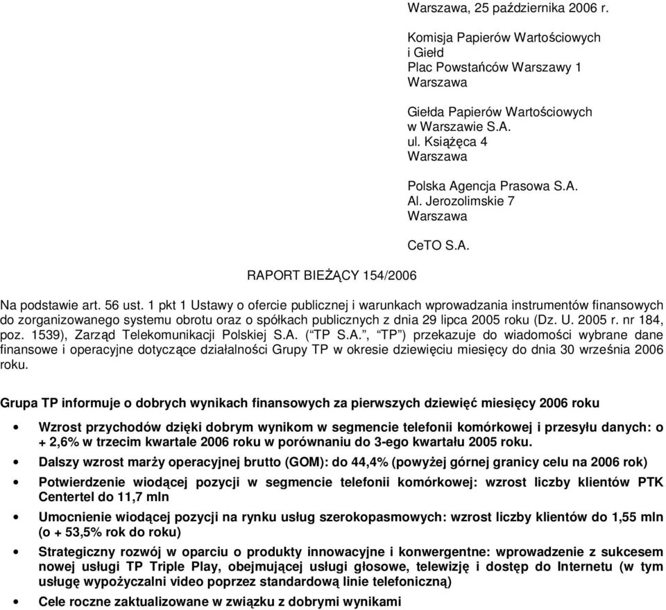 1 pkt 1 Ustawy fercie publicznej i warunkach wprwadzania instrumentów finanswych d zrganizwaneg systemu brtu raz spółkach publicznych z dnia 29 lipca 2005 rku (Dz. U. 2005 r. nr 184, pz.