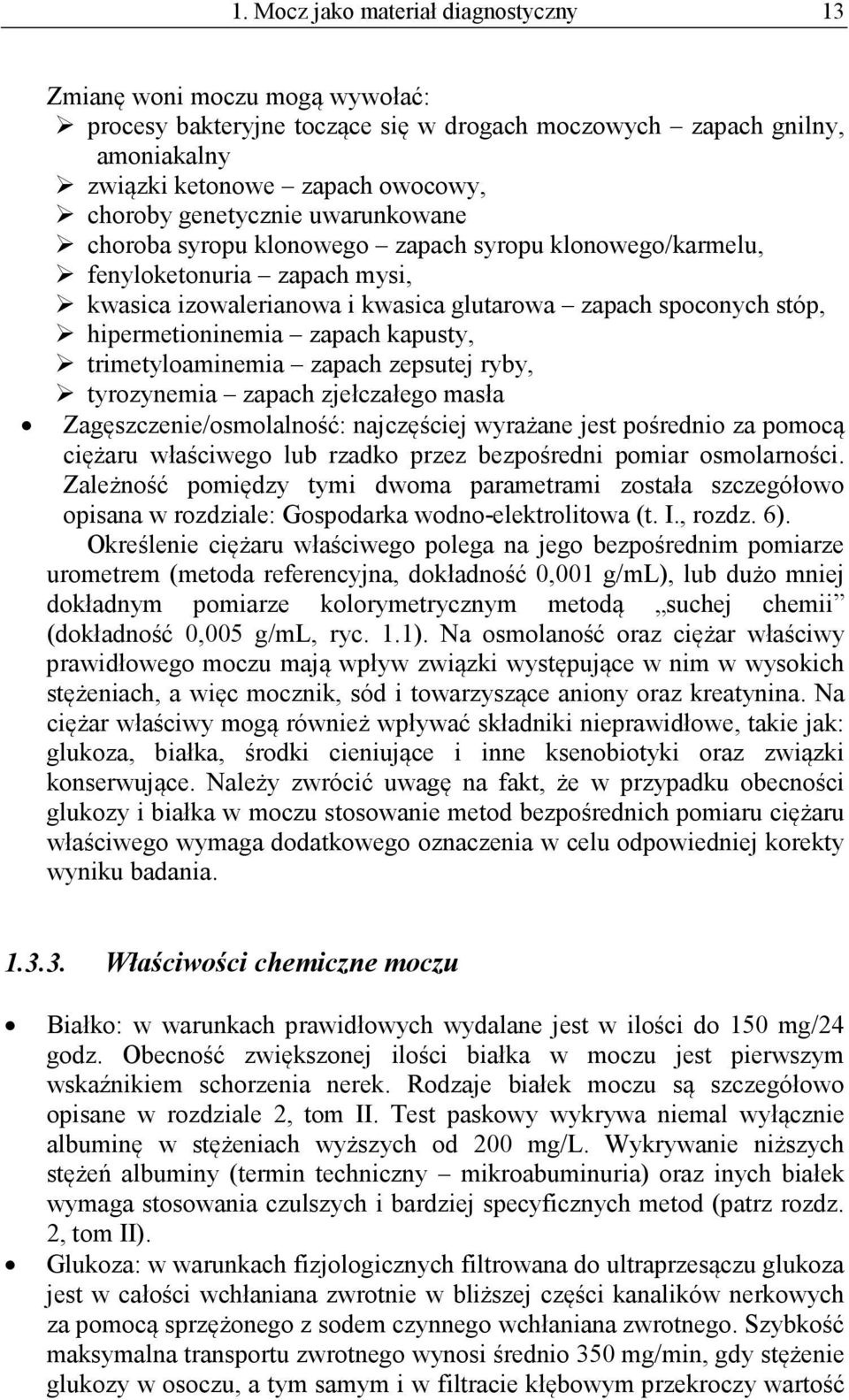 zapach kapusty, trimetyloaminemia zapach zepsutej ryby, tyrozynemia zapach zjełczałego masła Zagęszczenie/osmolalność: najczęściej wyrażane jest pośrednio za pomocą ciężaru właściwego lub rzadko