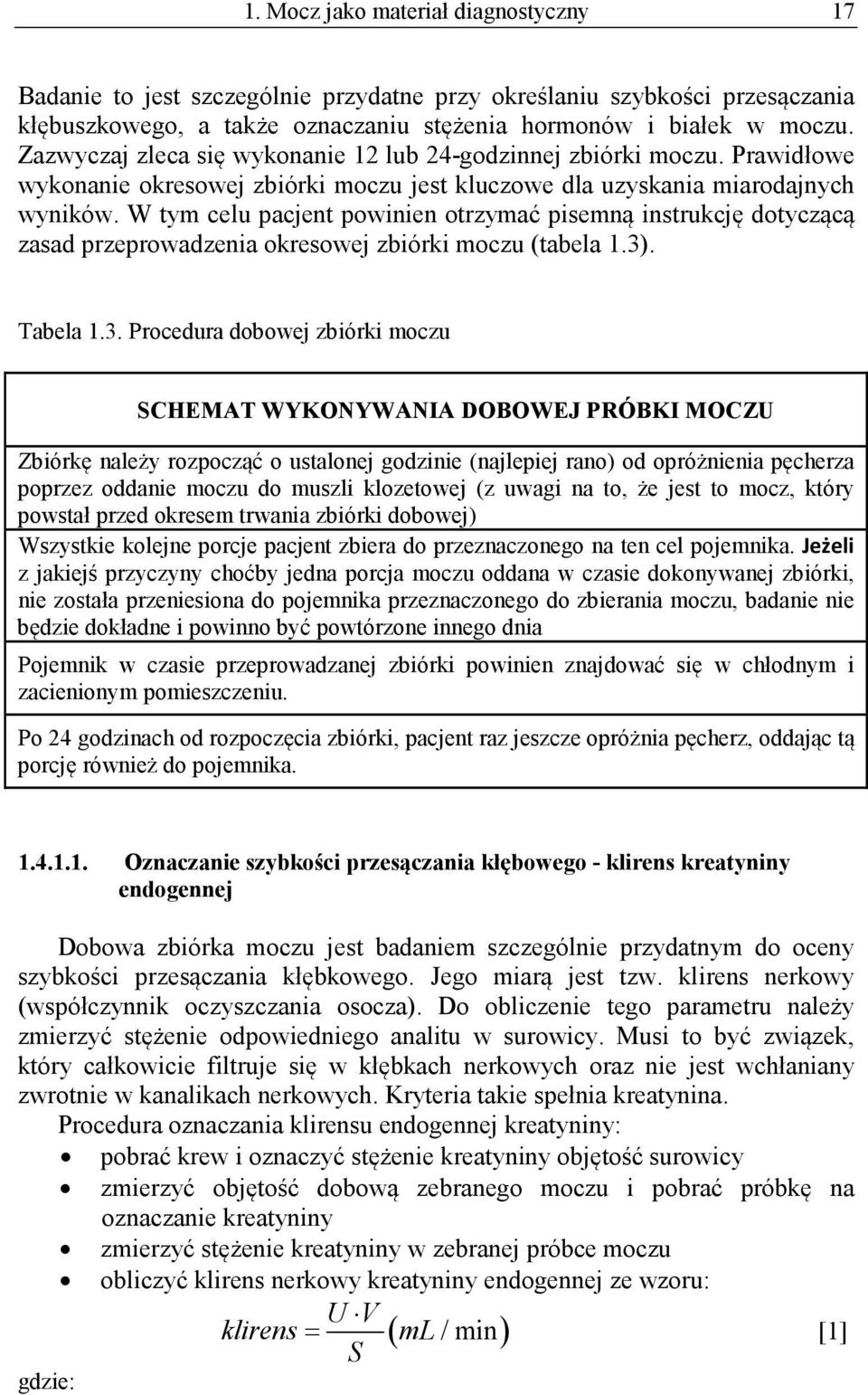 W tym celu pacjent powinien otrzymać pisemną instrukcję dotyczącą zasad przeprowadzenia okresowej zbiórki moczu (tabela 1.3)