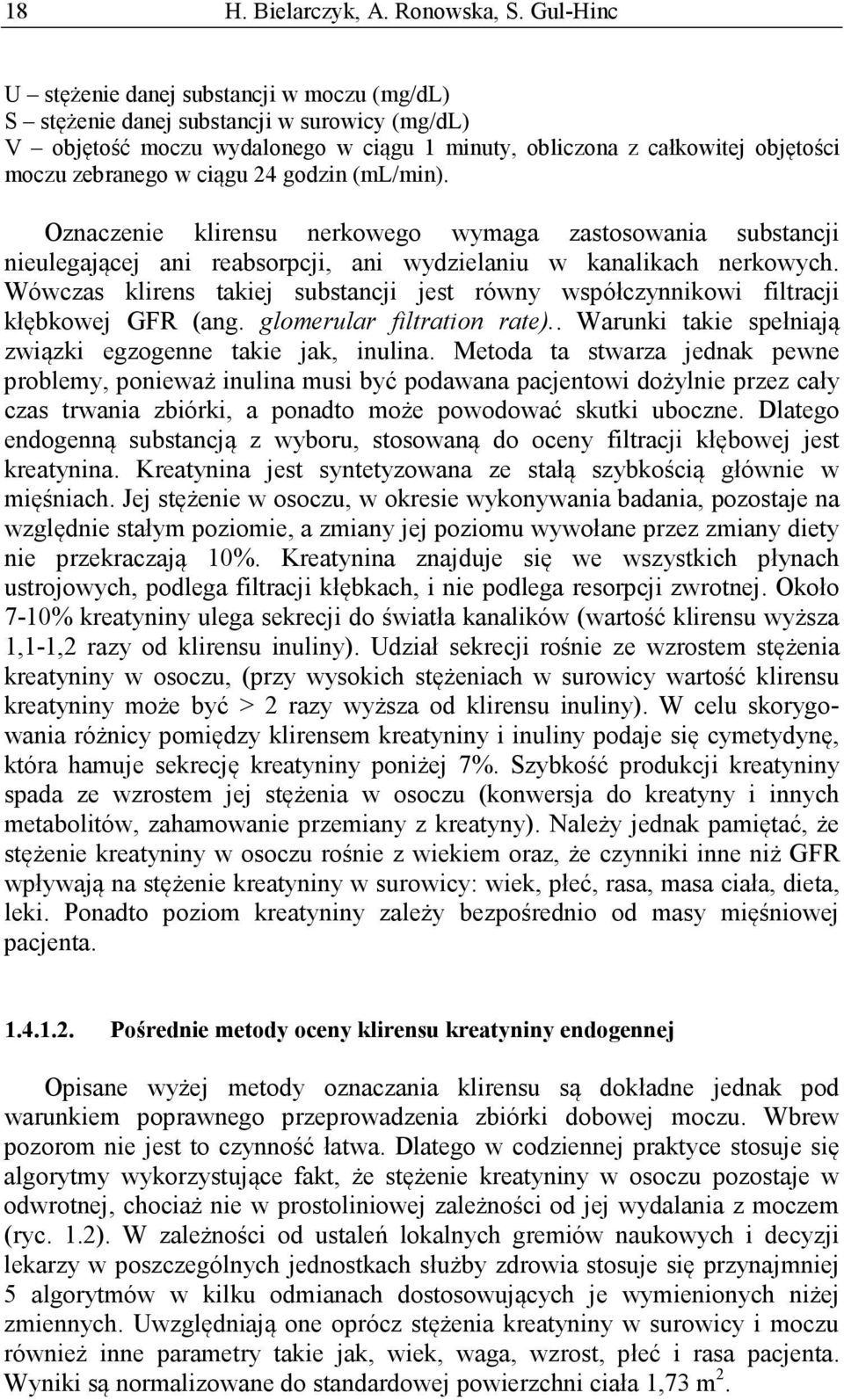 ciągu 24 godzin (ml/min). Oznaczenie klirensu nerkowego wymaga zastosowania substancji nieulegającej ani reabsorpcji, ani wydzielaniu w kanalikach nerkowych.