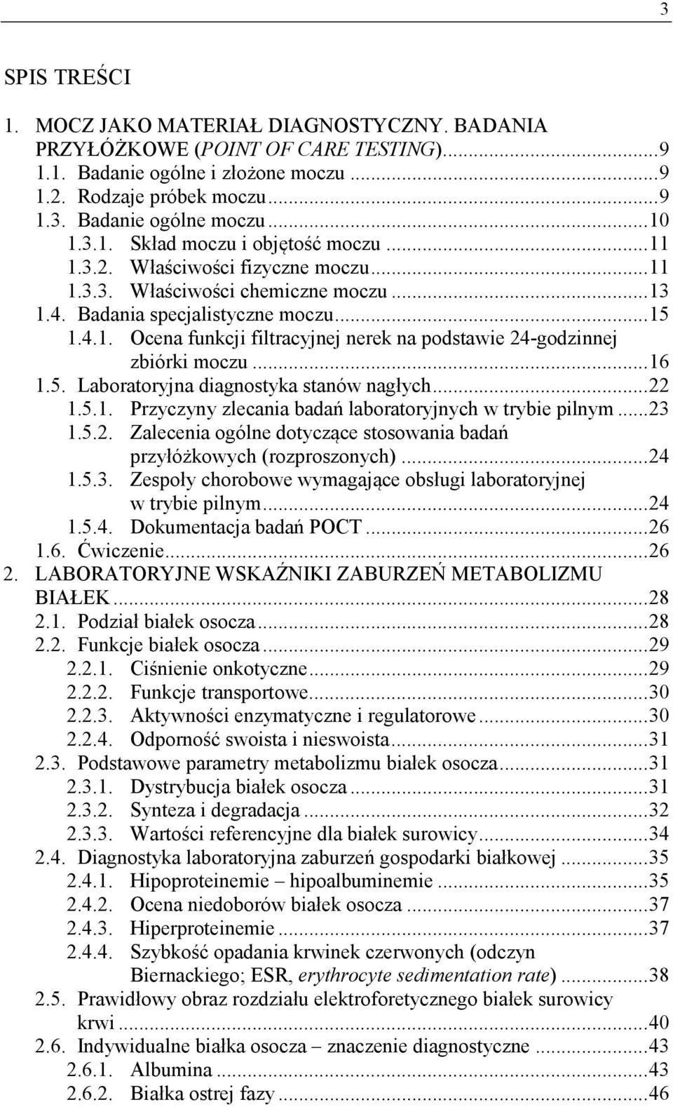 .. 16 1.5. Laboratoryjna diagnostyka stanów nagłych... 22 1.5.1. Przyczyny zlecania badań laboratoryjnych w trybie pilnym... 23 1.5.2. Zalecenia ogólne dotyczące stosowania badań przyłóżkowych (rozproszonych).