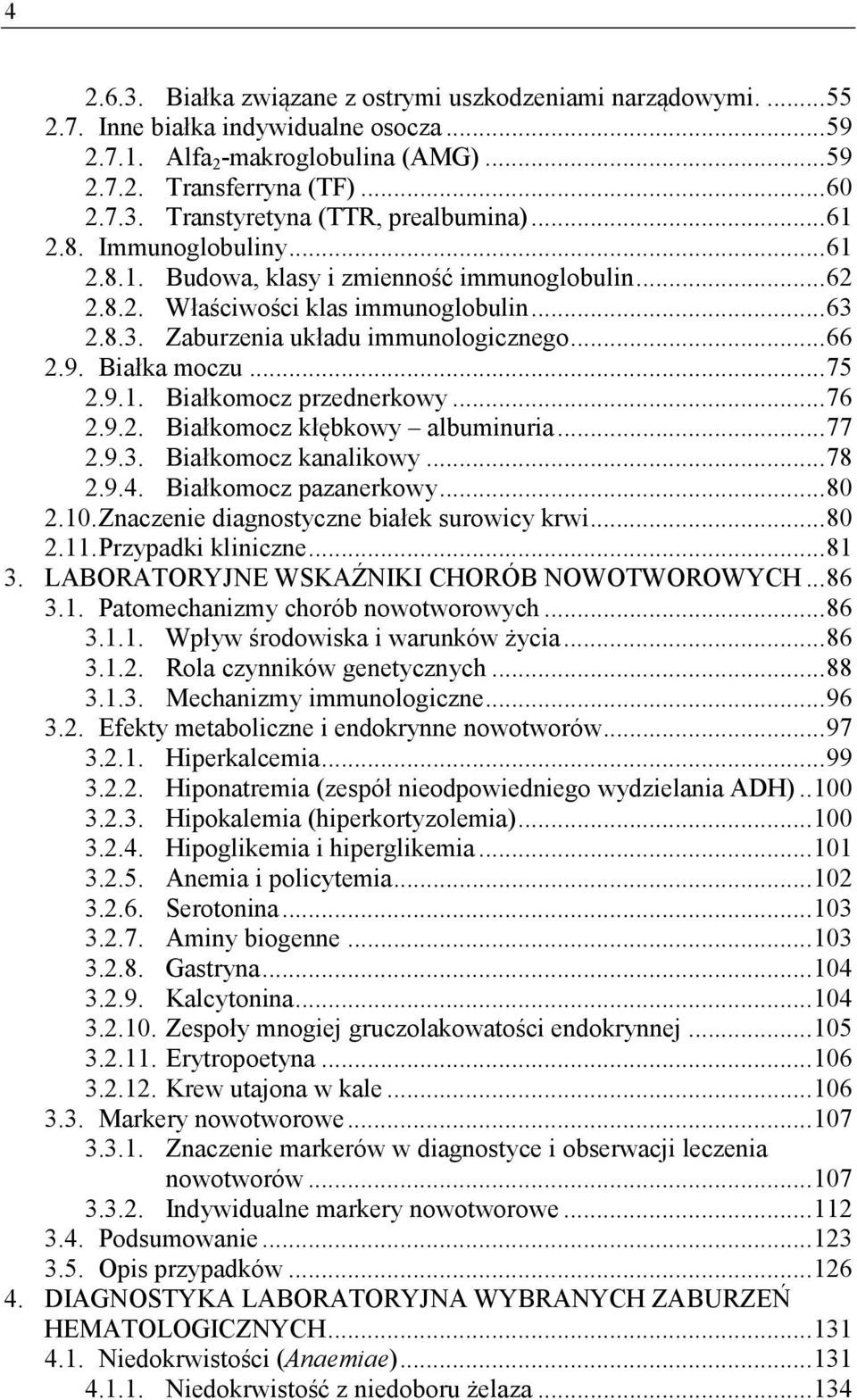 .. 75 2.9.1. Białkomocz przednerkowy... 76 2.9.2. Białkomocz kłębkowy albuminuria... 77 2.9.3. Białkomocz kanalikowy... 78 2.9.4. Białkomocz pazanerkowy... 80 2.10.