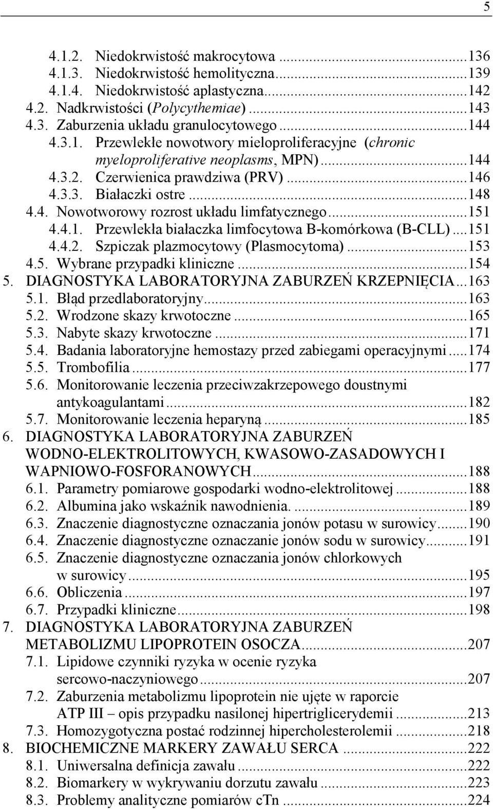 .. 151 4.4.1. Przewlekła białaczka limfocytowa B-komórkowa (B-CLL)... 151 4.4.2. Szpiczak plazmocytowy (Plasmocytoma)... 153 4.5. Wybrane przypadki kliniczne... 154 5.