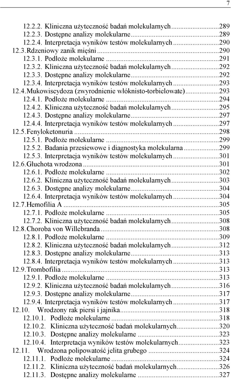 .. 293 12.4.1. Podłoże molekularne... 294 12.4.2. Kliniczna użyteczność badań molekularnych... 295 12.4.3. Dostępne analizy molekularne... 297 12.4.4. Interpretacja wyników testów molekularnych.