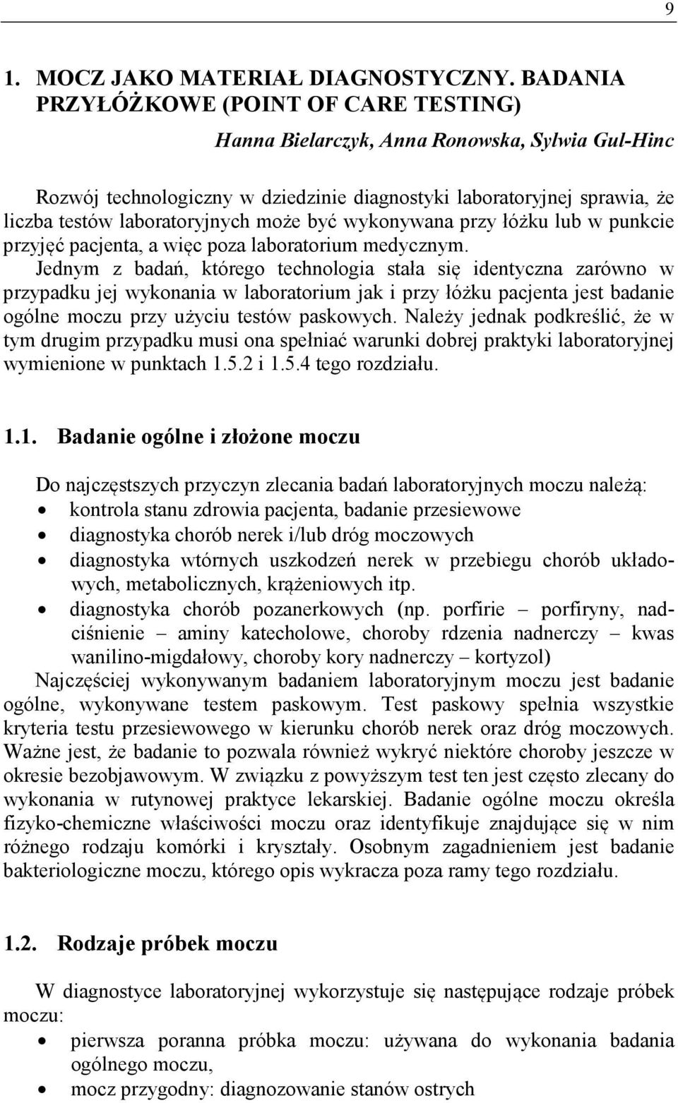 może być wykonywana przy łóżku lub w punkcie przyjęć pacjenta, a więc poza laboratorium medycznym.