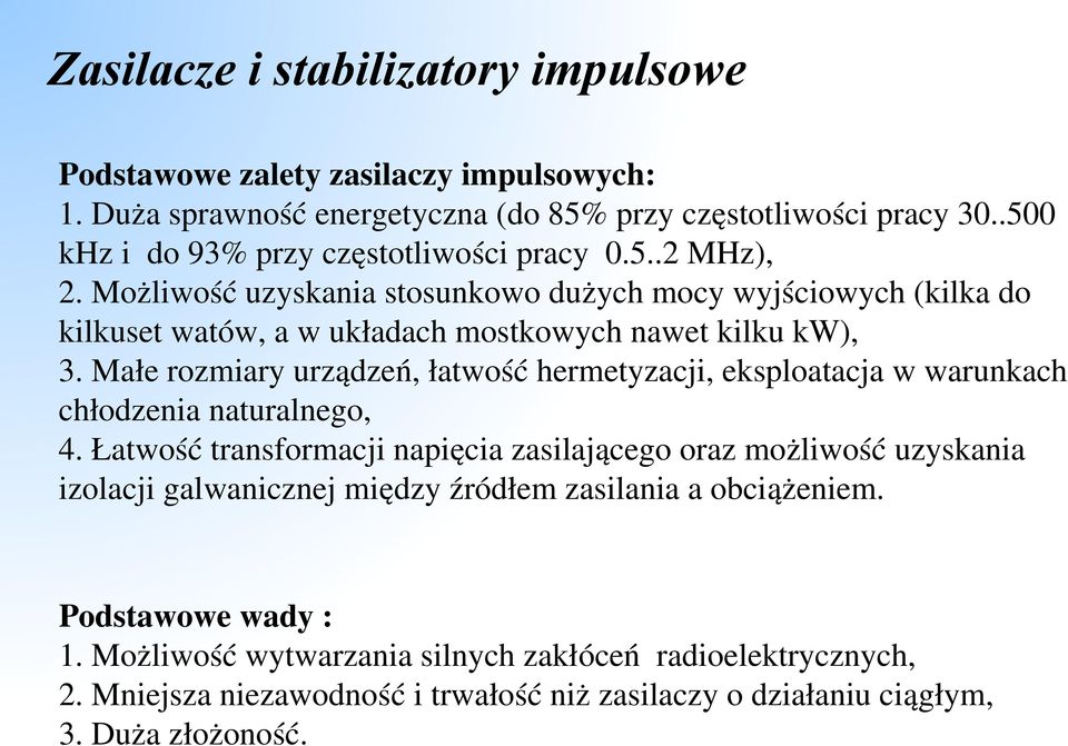 Możliwość uzyskania stosunkowo dużych mocy wyjściowych (kilka do kilkuset watów, a w układach mostkowych nawet kilku kw), 3.