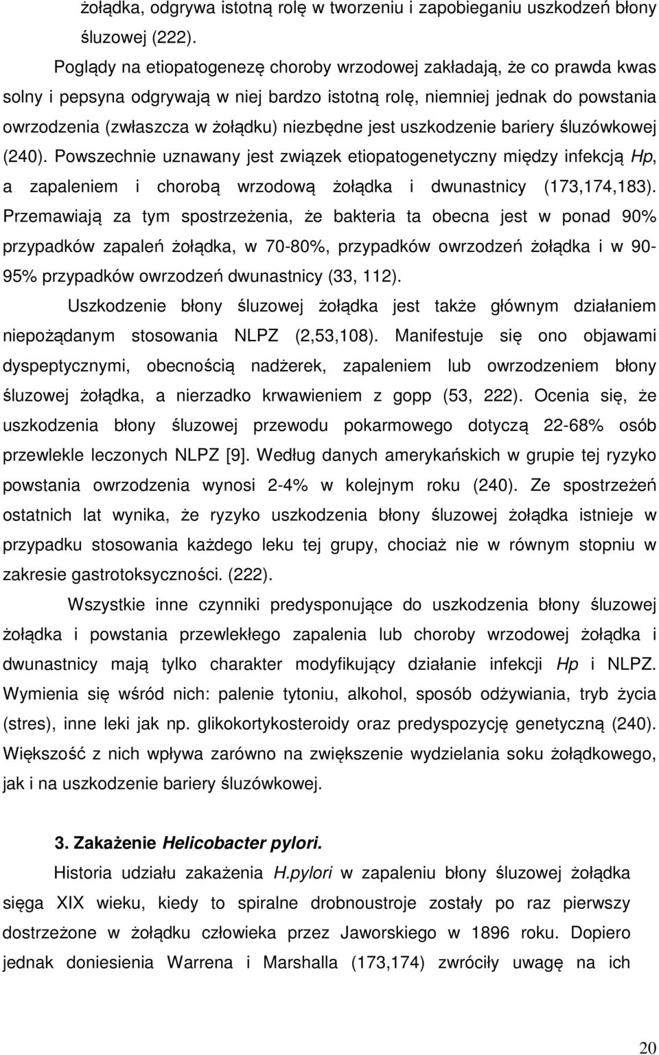 jest uszkodzenie bariery śluzówkowej (240). Powszechnie uznawany jest związek etiopatogenetyczny między infekcją Hp, a zapaleniem i chorobą wrzodową żołądka i dwunastnicy (173,174,183).