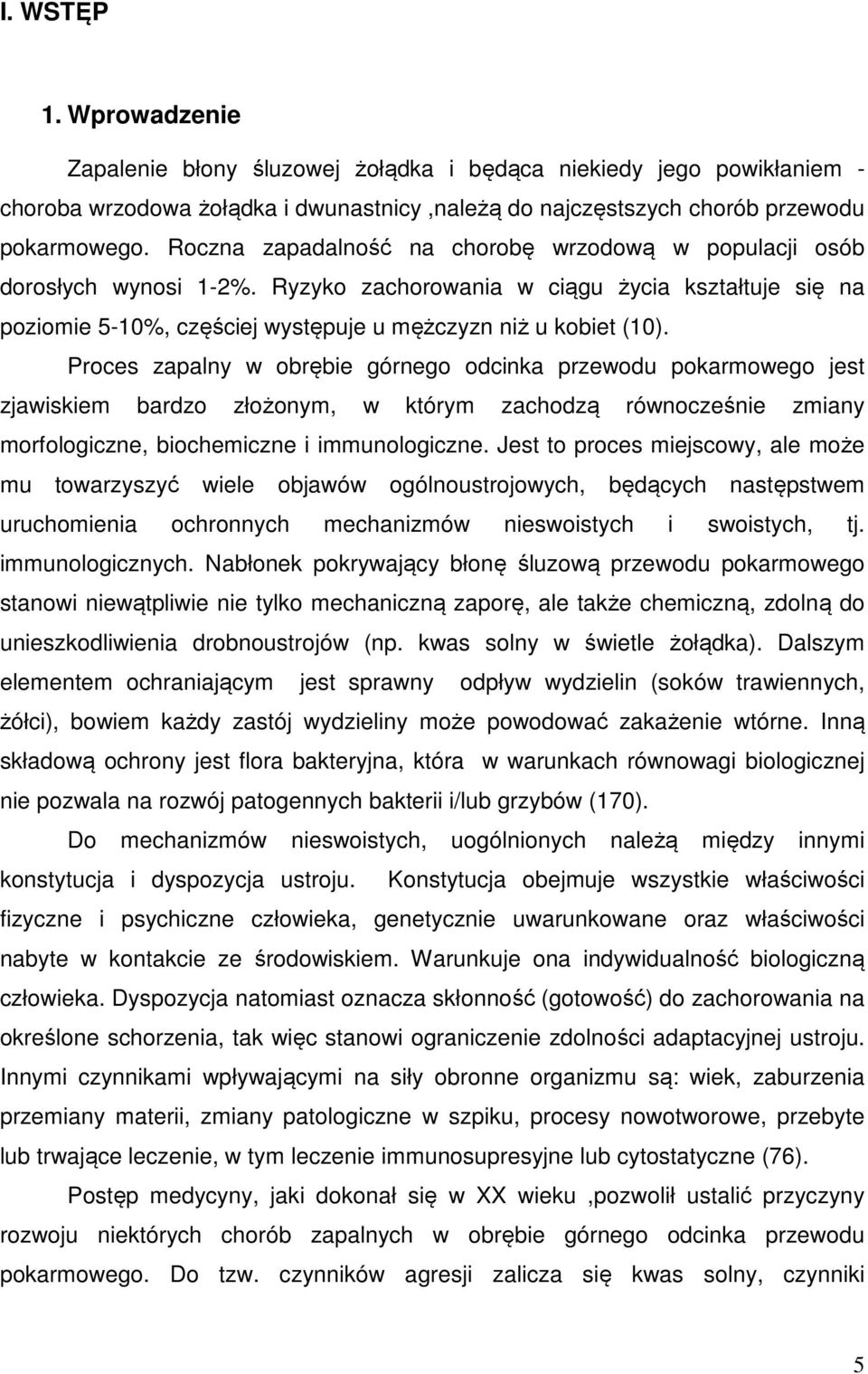 Proces zapalny w obrębie górnego odcinka przewodu pokarmowego jest zjawiskiem bardzo złożonym, w którym zachodzą równocześnie zmiany morfologiczne, biochemiczne i immunologiczne.