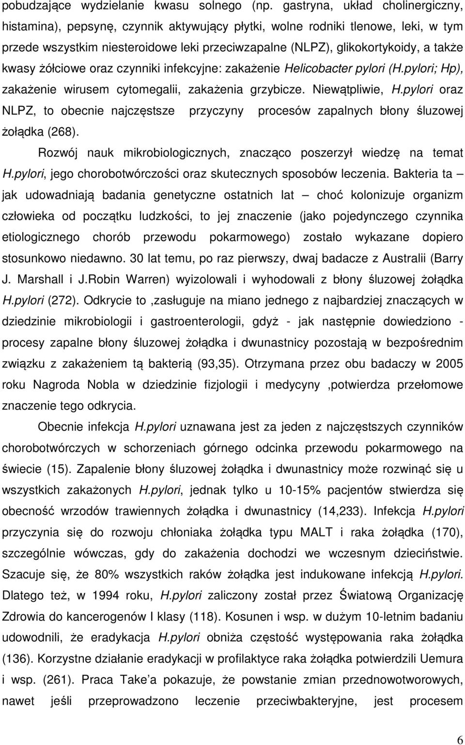 kwasy żółciowe oraz czynniki infekcyjne: zakażenie Helicobacter pylori (H.pylori; Hp), zakażenie wirusem cytomegalii, zakażenia grzybicze. Niewątpliwie, H.