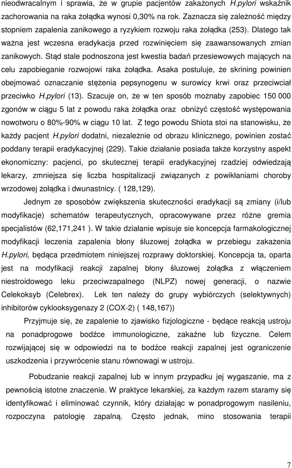 Stąd stale podnoszona jest kwestia badań przesiewowych mających na celu zapobieganie rozwojowi raka żołądka.