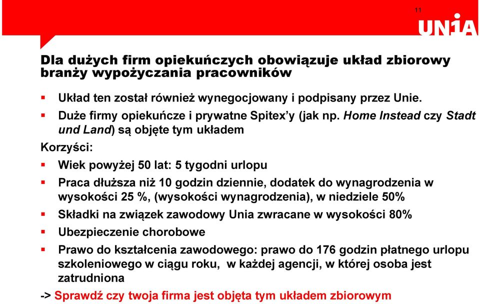 Home Instead czy Stadt und Land) są objęte tym układem Korzyści: Wiek powyżej 50 lat: 5 tygodni urlopu Praca dłuższa niż 10 godzin dziennie, dodatek do wynagrodzenia w wysokości