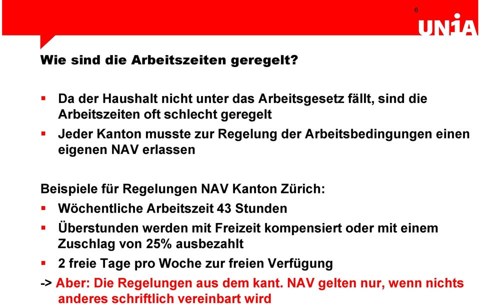 der Arbeitsbedingungen einen eigenen NAV erlassen Beispiele für Regelungen NAV Kanton Zürich: Wöchentliche Arbeitszeit 43 Stunden