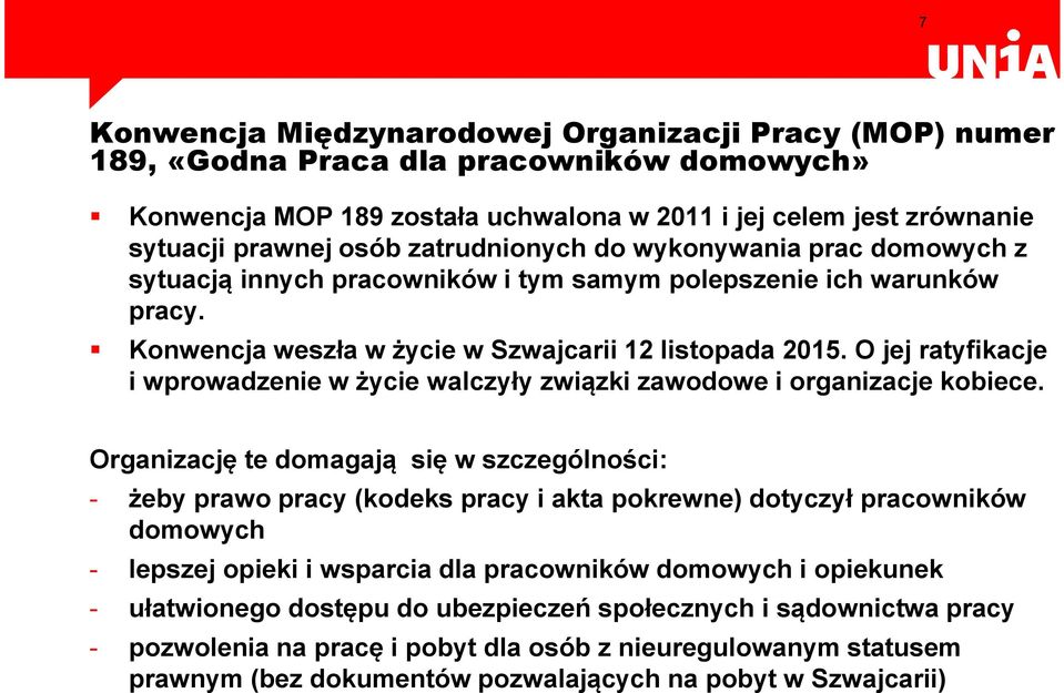 O jej ratyfikacje i wprowadzenie w życie walczyły związki zawodowe i organizacje kobiece.