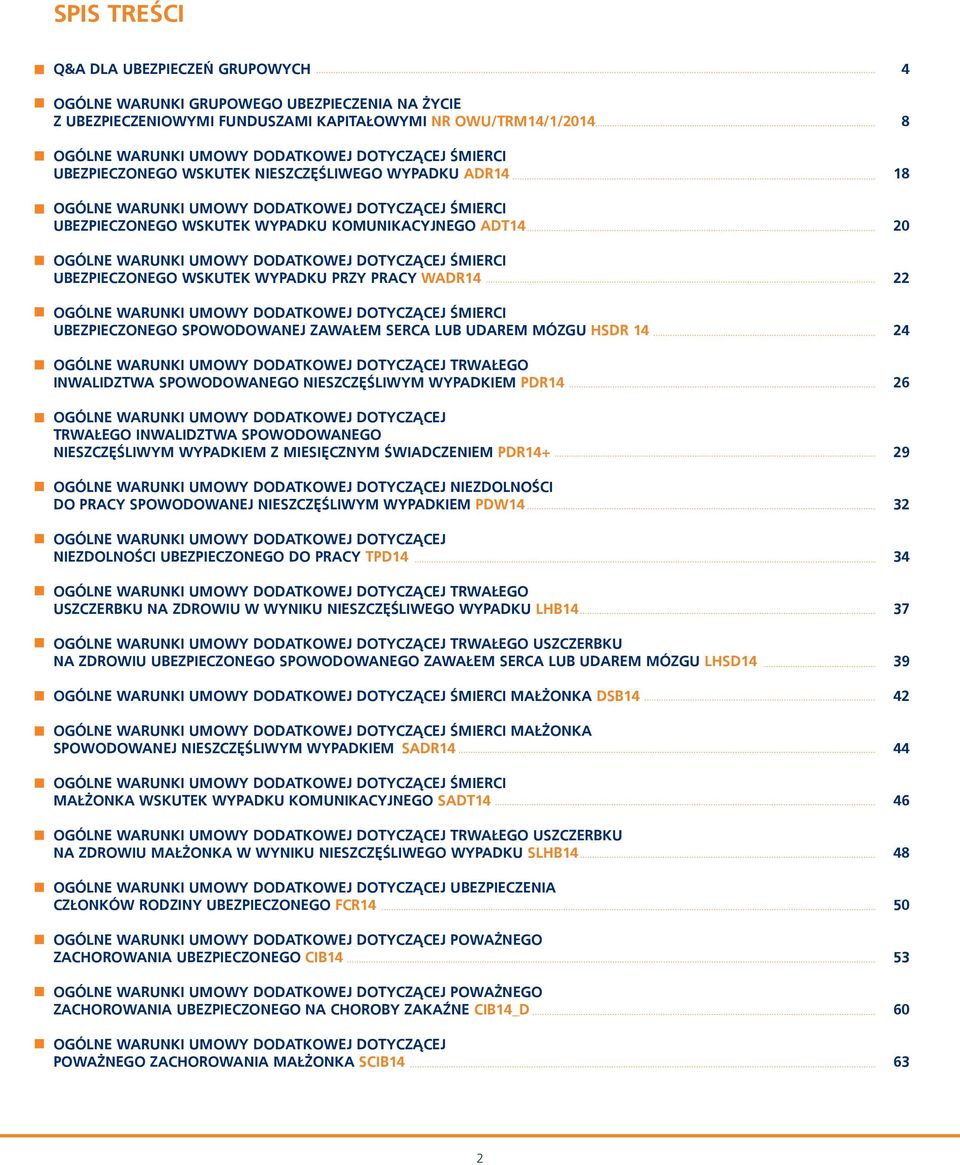 UMOWY DODATKOWEJ DOTYCZĄCEJ ŚMIERCI UBEZPIECZONEGO WSKUTEK WYPADKU PRZY PRACY WADR14 22 OGÓLNE WARUNKI UMOWY DODATKOWEJ DOTYCZĄCEJ ŚMIERCI UBEZPIECZONEGO SPOWODOWANEJ ZAWAŁEM SERCA LUB UDAREM MÓZGU