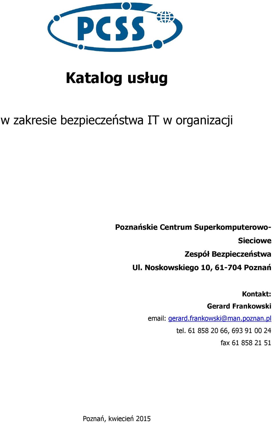 Noskowskiego 10, 61-704 Poznań Kontakt: Gerard Frankowski email: gerard.