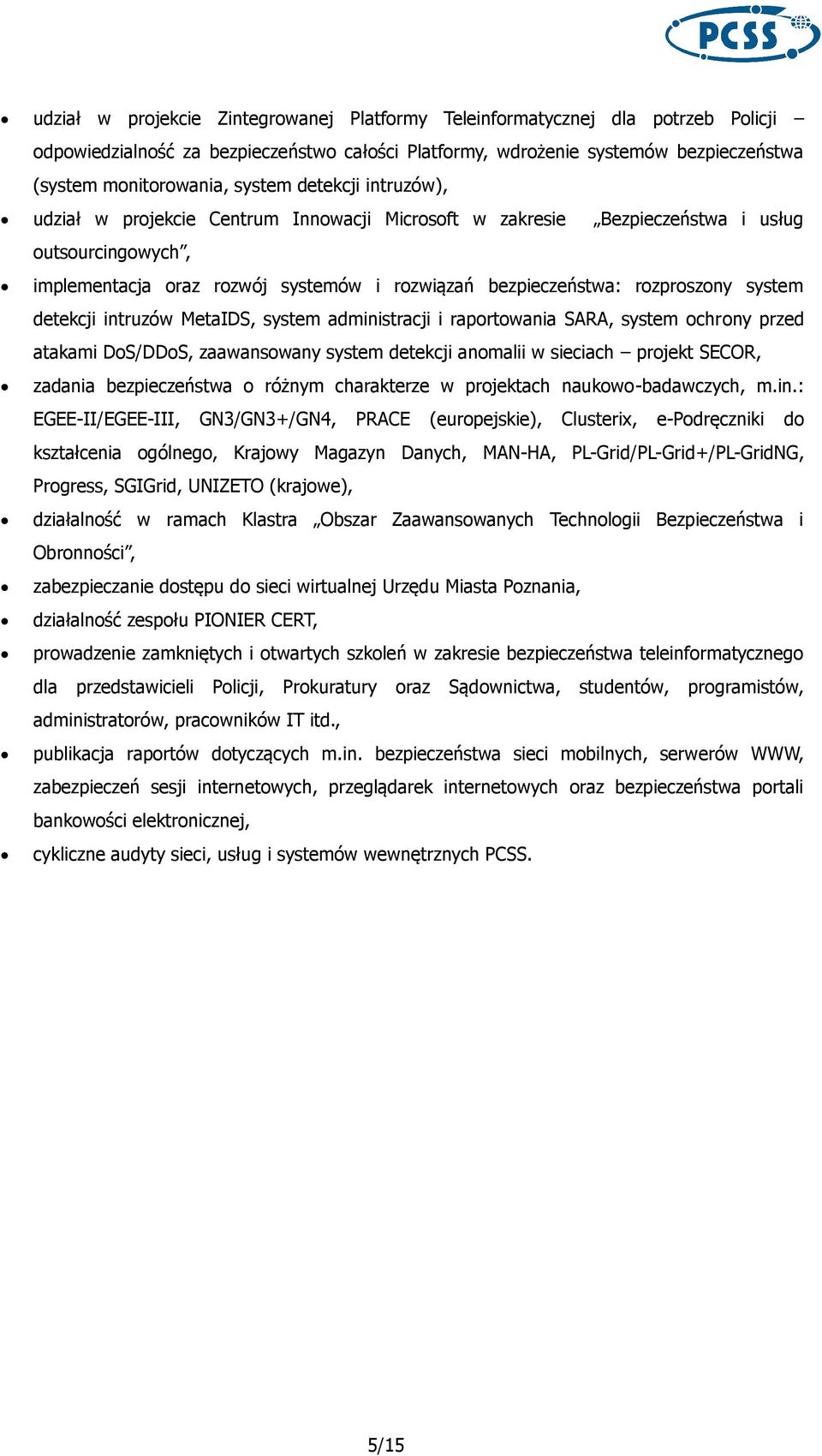 system detekcji intruzów MetaIDS, system administracji i raportowania SARA, system ochrony przed atakami DoS/DDoS, zaawansowany system detekcji anomalii w sieciach projekt SECOR, zadania