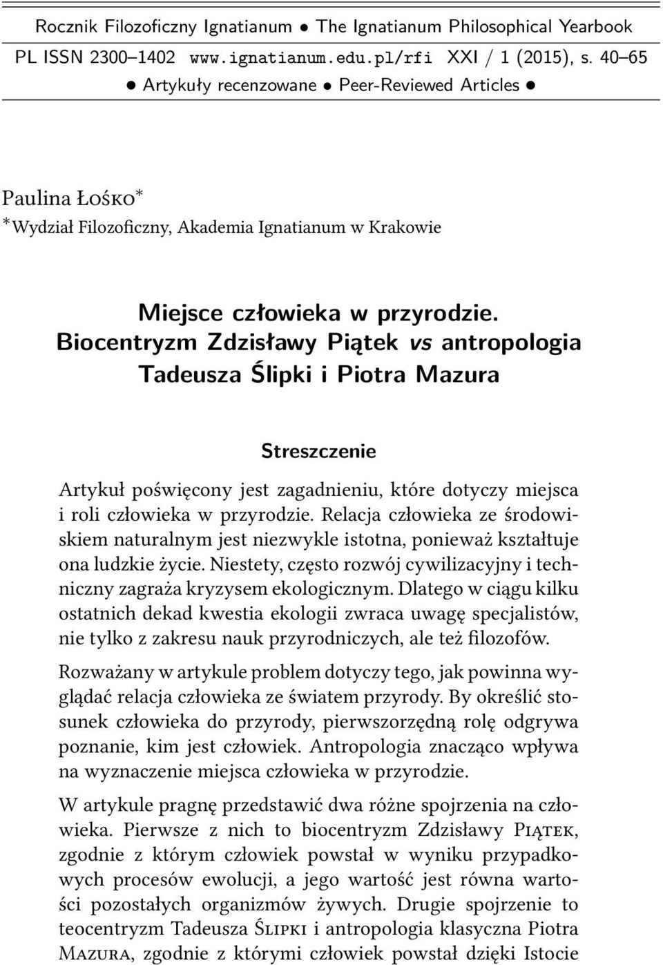 Biocentryzm Zdzisławy Piątek vs antropologia Tadeusza Ślipki i Piotra Mazura Streszczenie Artykuł poświęcony jest zagadnieniu, które dotyczy miejsca i roli człowieka w przyrodzie.