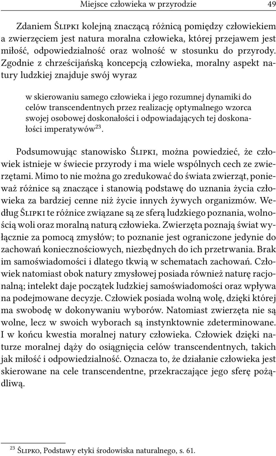 Zgodnie z chrześcijańską koncepcją człowieka, moralny aspekt natury ludzkiej znajduje swój wyraz w skierowaniu samego człowieka i jego rozumnej dynamiki do celów transcendentnych przez realizację