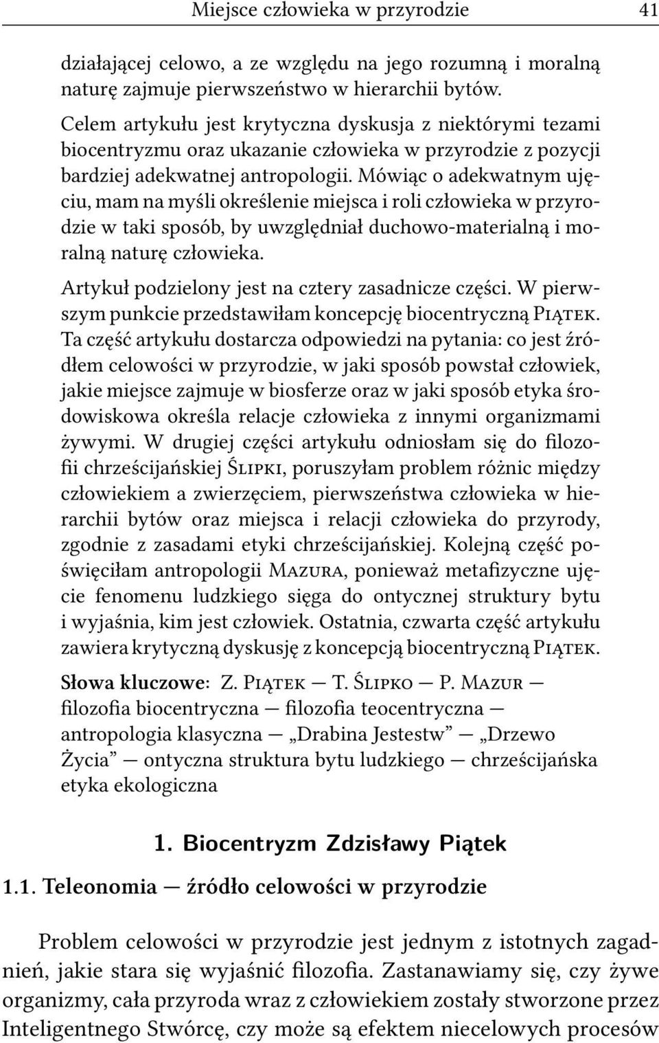 Mówiąc o adekwatnym ujęciu, mam na myśli określenie miejsca i roli człowieka w przyrodzie w taki sposób, by uwzględniał duchowo-materialną i moralną naturę człowieka.