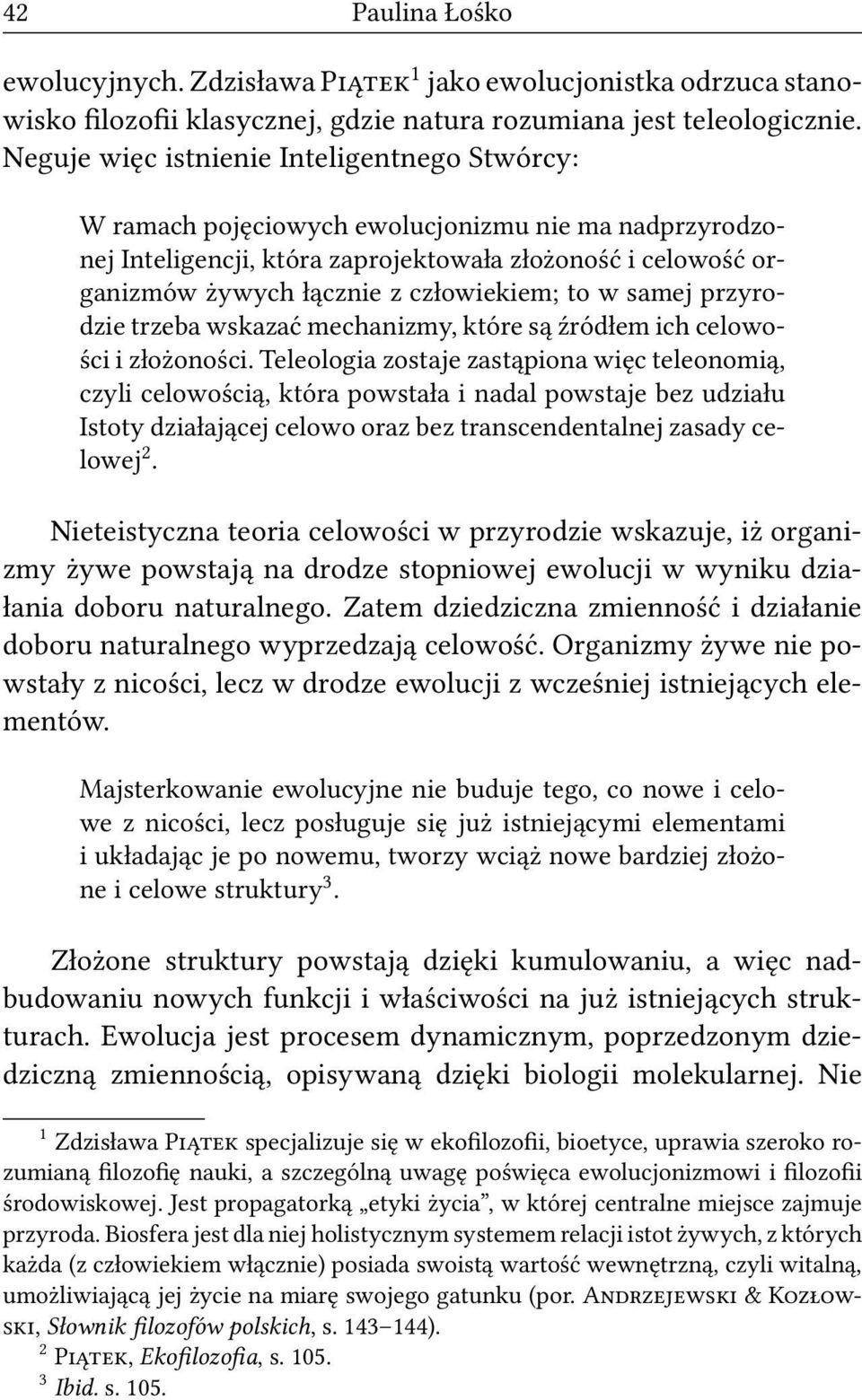 człowiekiem; to w samej przyrodzie trzeba wskazać mechanizmy, które są źródłem ich celowości i złożoności.