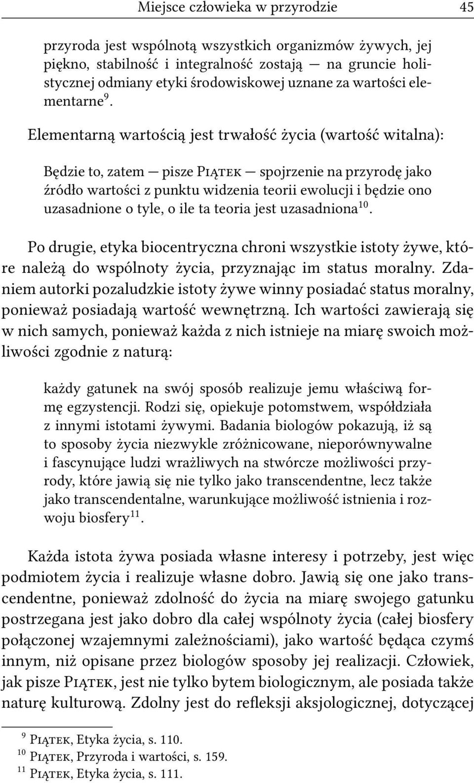 Elementarną wartością jest trwałość życia (wartość witalna): Będzie to, zatem pisze P spojrzenie na przyrodę jako źródło wartości z punktu widzenia teorii ewolucji i będzie ono uzasadnione o tyle, o