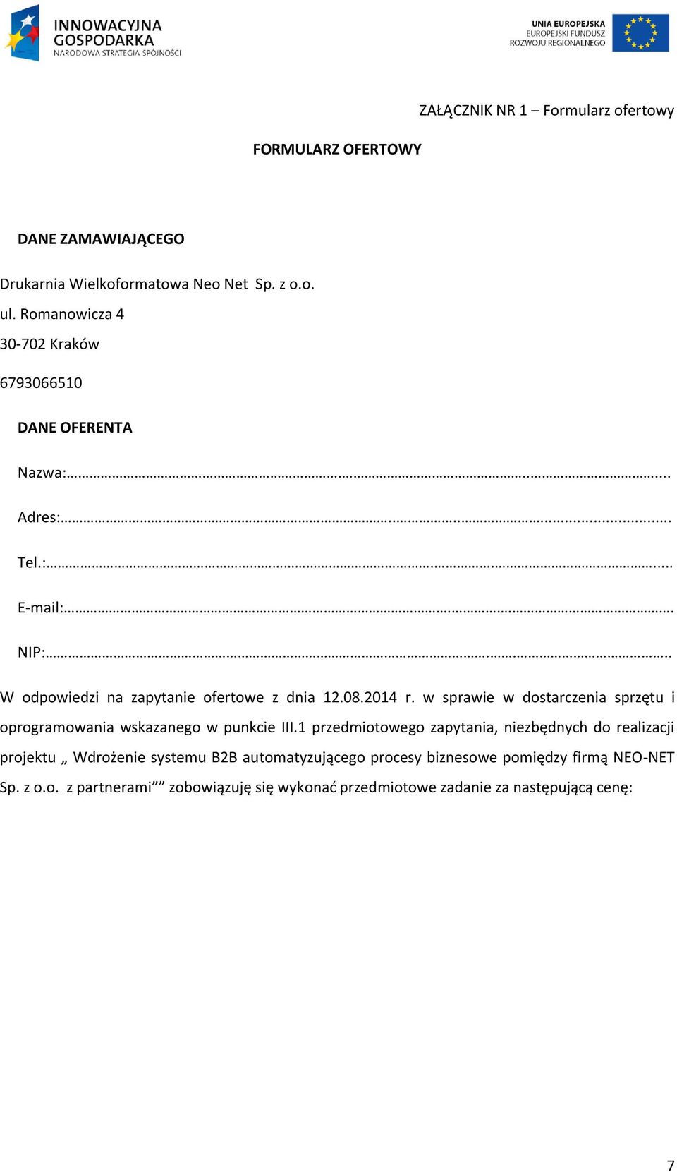 ... W odpowiedzi na zapytanie ofertowe z dnia 12.08.2014 r. w sprawie w dostarczenia sprzętu i oprogramowania wskazanego w punkcie III.