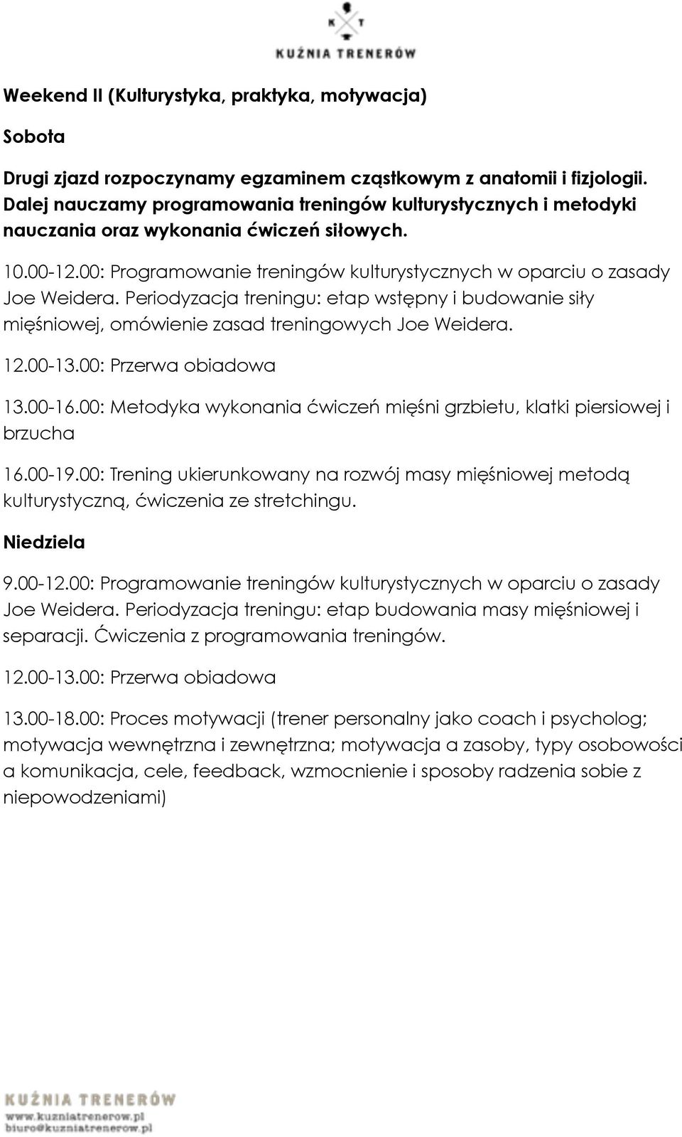 Periodyzacja treningu: etap wstępny i budowanie siły mięśniowej, omówienie zasad treningowych Joe Weidera. 12.00-13.00: Przerwa obiadowa 13.00-16.