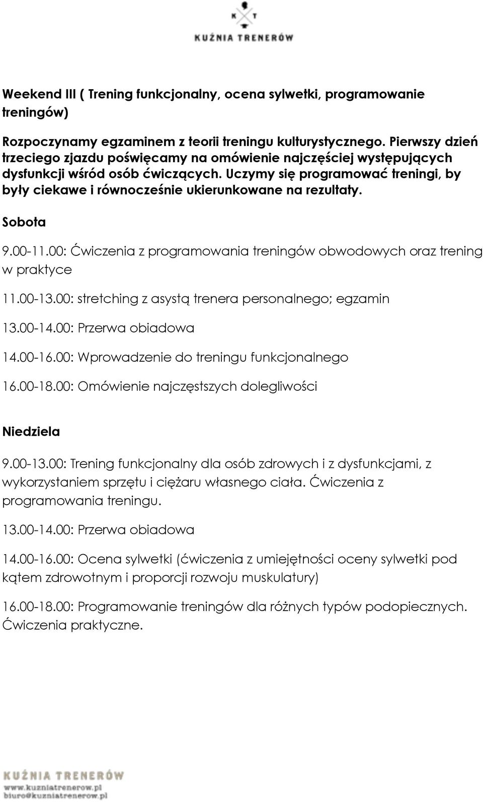 Uczymy się programować treningi, by były ciekawe i równocześnie ukierunkowane na rezultaty. Sobota 9.00-11.00: Ćwiczenia z programowania treningów obwodowych oraz trening w praktyce 11.00-13.