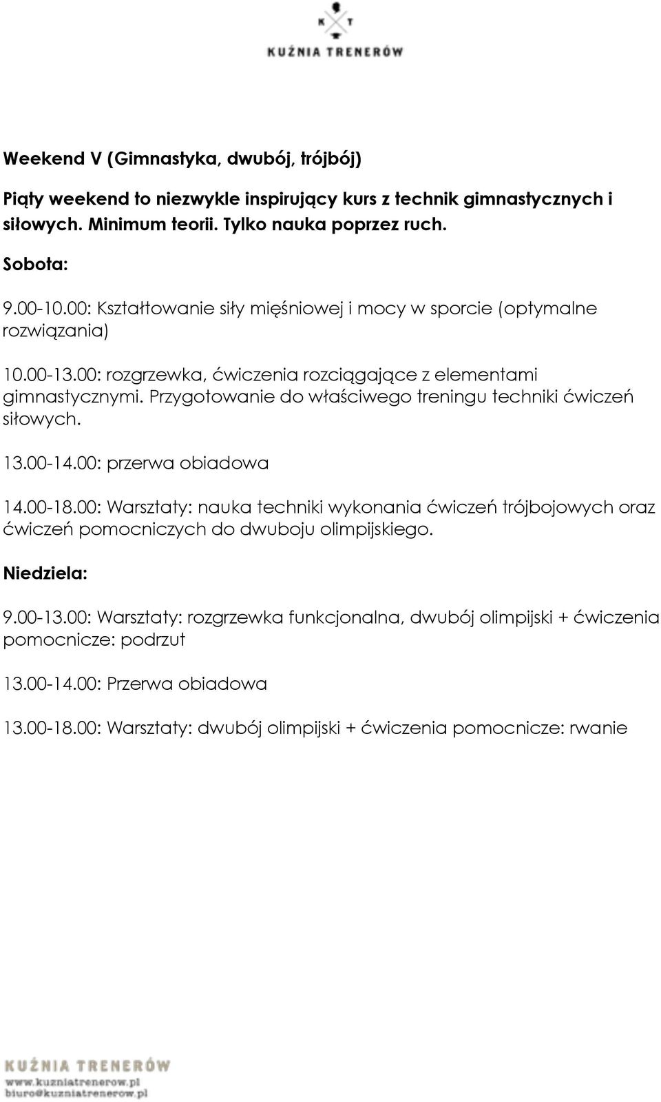 Przygotowanie do właściwego treningu techniki ćwiczeń siłowych. 13.00-14.00: przerwa obiadowa 14.00-18.