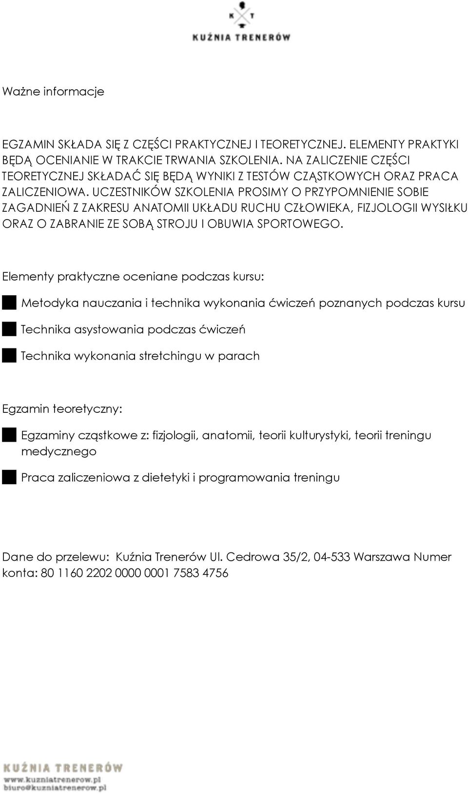 UCZESTNIKÓW SZKOLENIA PROSIMY O PRZYPOMNIENIE SOBIE ZAGADNIEŃ Z ZAKRESU ANATOMII UKŁADU RUCHU CZŁOWIEKA, FIZJOLOGII WYSIŁKU ORAZ O ZABRANIE ZE SOBĄ STROJU I OBUWIA SPORTOWEGO.