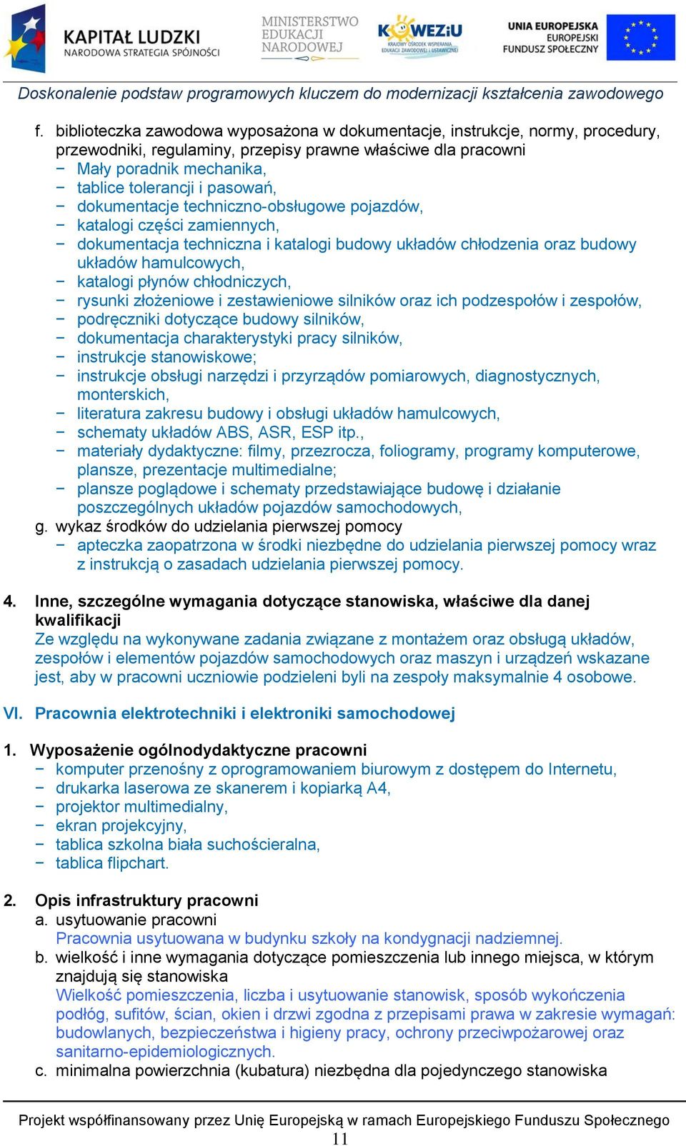 rysunki złożeniowe i zestawieniowe silników oraz ich podzespołów i zespołów, podręczniki dotyczące budowy silników, dokumentacja charakterystyki pracy silników, instrukcje stanowiskowe; instrukcje