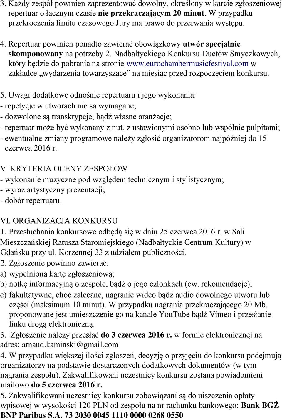 Nadbałtyckiego Konkursu Duetów Smyczkowych, który będzie do pobrania na stronie www.eurochambermusicfestival.com w zakładce wydarzenia towarzyszące na miesiąc przed rozpoczęciem konkursu. 5.