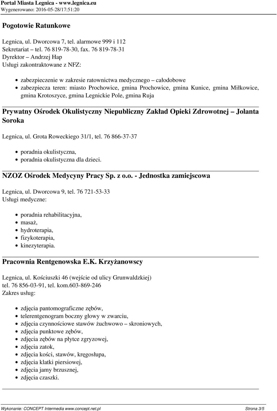 Miłkowice, gmina Krotoszyce, gmina Legnickie Pole, gmina Ruja Prywatny Ośrodek Okulistyczny Niepubliczny Zakład Opieki Zdrowotnej Jolanta Soroka Legnica, ul. Grota Roweckiego 31/1, tel.