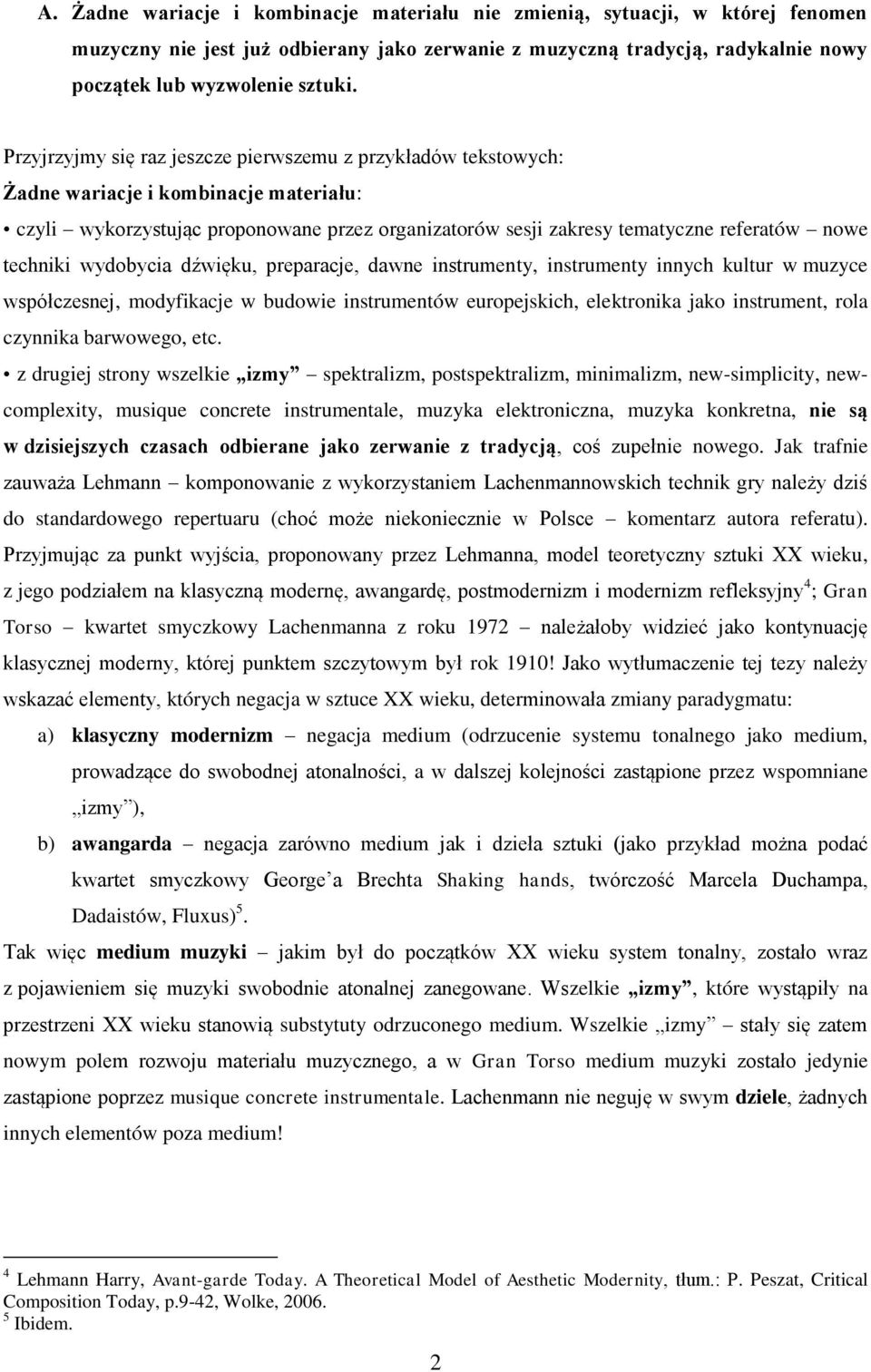 techniki wydobycia dźwięku, preparacje, dawne instrumenty, instrumenty innych kultur w muzyce współczesnej, modyfikacje w budowie instrumentów europejskich, elektronika jako instrument, rola czynnika