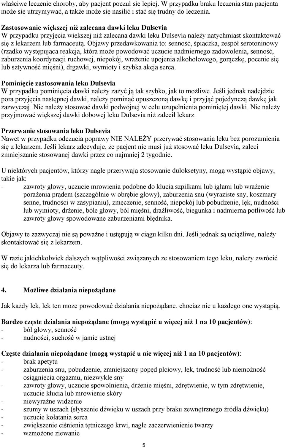 Objawy przedawkowania to: senność, śpiączka, zespół serotoninowy (rzadko występująca reakcja, która może powodować uczucie nadmiernego zadowolenia, senność, zaburzenia koordynacji ruchowej, niepokój,