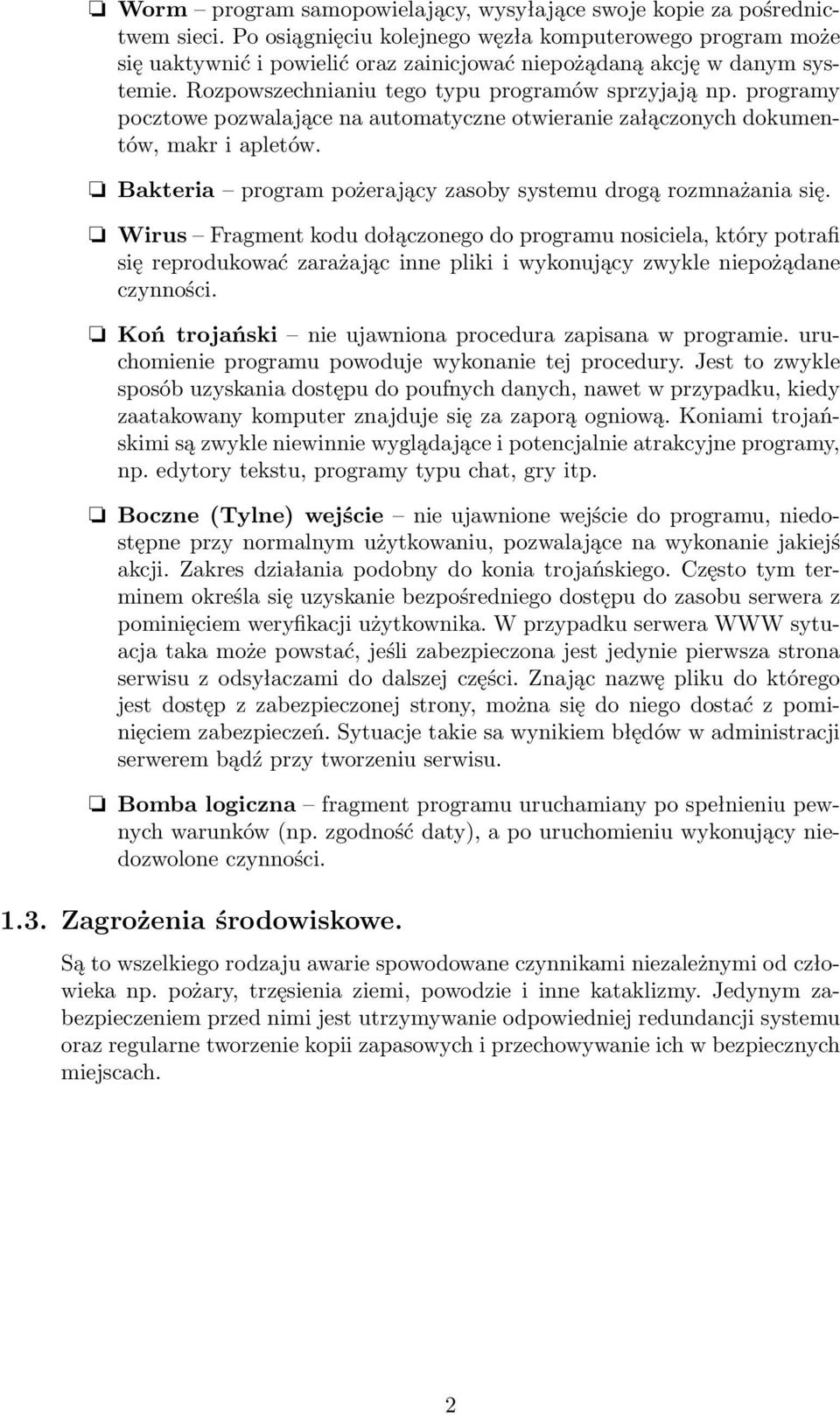 programy pocztowe pozwalające na automatyczne otwieranie załączonych dokumentów, makr i apletów. Bakteria program pożerający zasoby systemu drogą rozmnażania się.