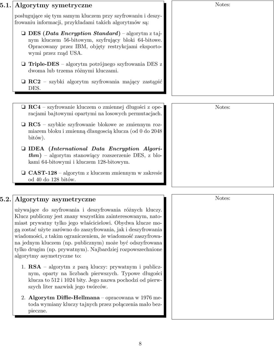 RC2 szybki algorytm szyfrowania mający zastąpić DES. RC4 szyfrowanie kluczem o zmiennej długości z operacjami bajtowymi opartymi na losowych permutacjach.