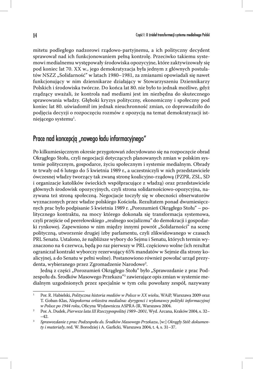 , jego demokratyzacja była jednym z głównych postulatów NSZZ Solidarność w latach 1980 1981, za zmianami opowiadali się nawet funkcjonujący w nim dziennikarze działający w Stowarzyszeniu Dziennikarzy