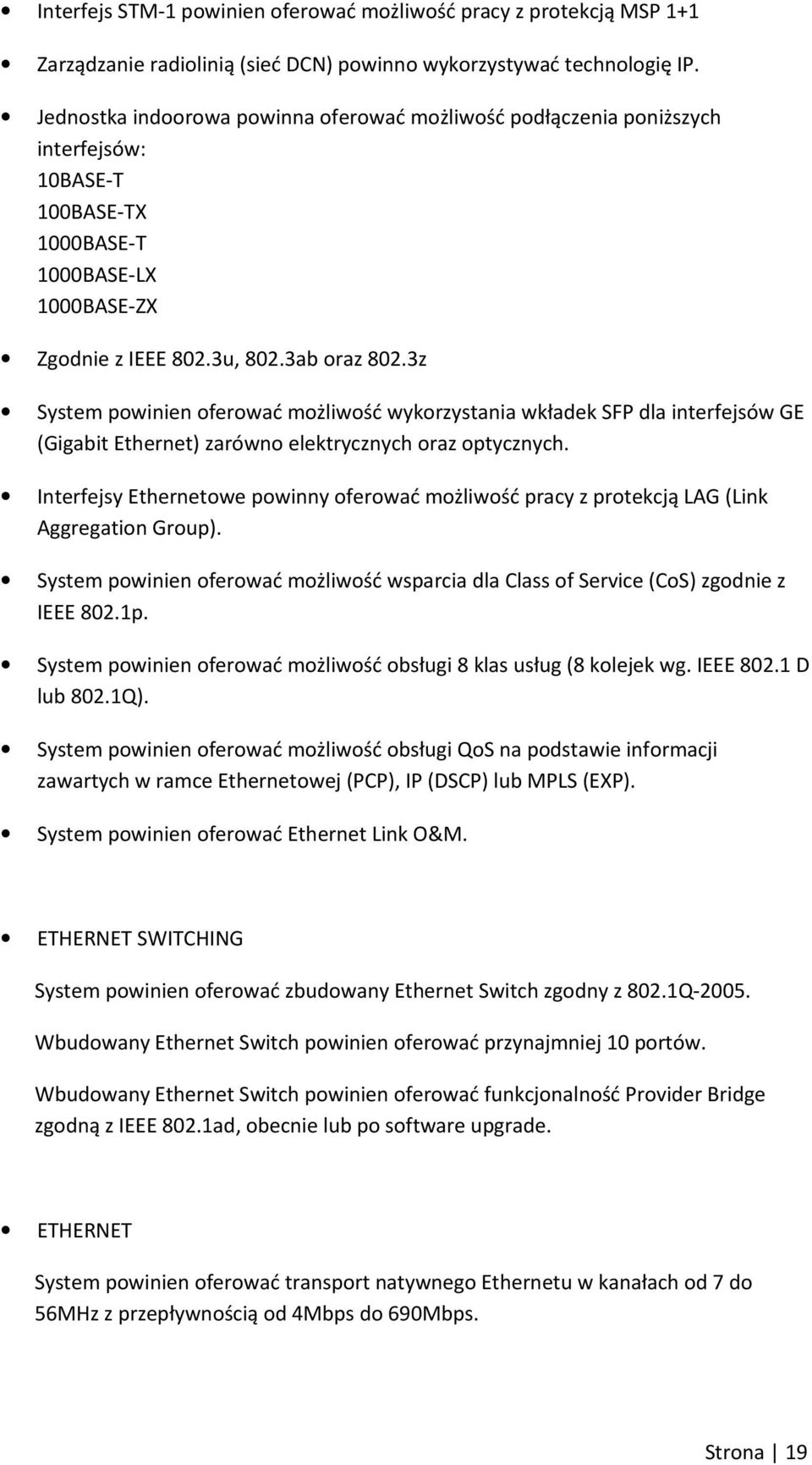 3z System powinien oferować możliwość wykorzystania wkładek SFP dla interfejsów GE (Gigabit Ethernet) zarówno elektrycznych oraz optycznych.