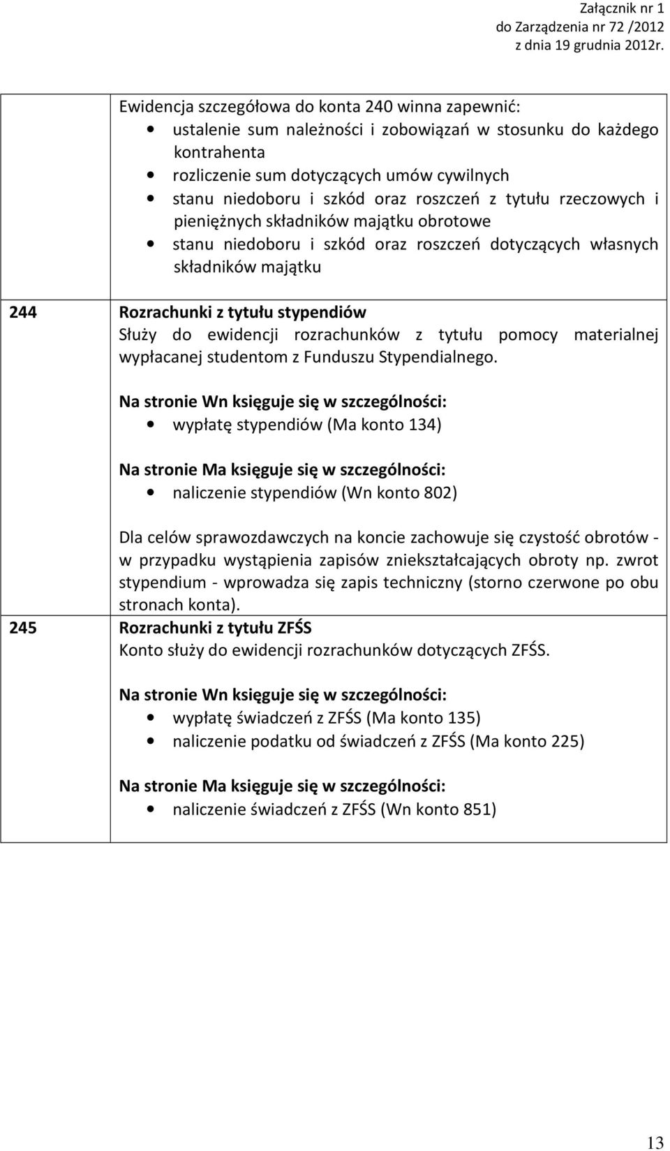 ewidencji rozrachunków z tytułu pomocy materialnej wypłacanej studentom z Funduszu Stypendialnego.