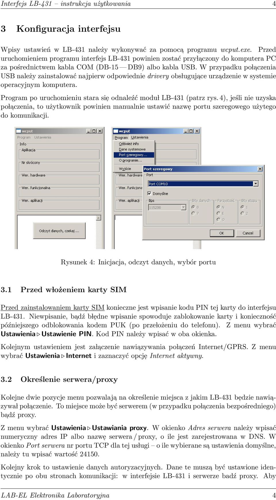 W przypadku po l aczenia USB należy zainstalować najpierw odpowiednie drivery obs lugujace urzadzenie w systemie operacyjnym komputera.