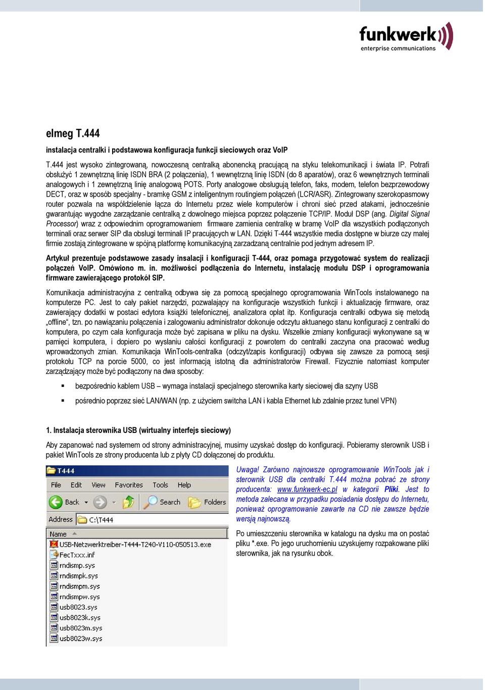 Porty analogowe obsługują telefon, faks, modem, telefon bezprzewodowy DECT, oraz w sposób specjalny - bramkę GSM z inteligentnym routingiem połączeń (LCR/ASR).