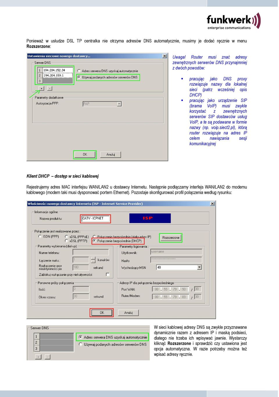 (brama VoIP) musi zwykle korzystać z zewnętrznych serwerów SIP dostawców usług VoIP, a te są podawane w formie nazwy (np. voip.siect2.