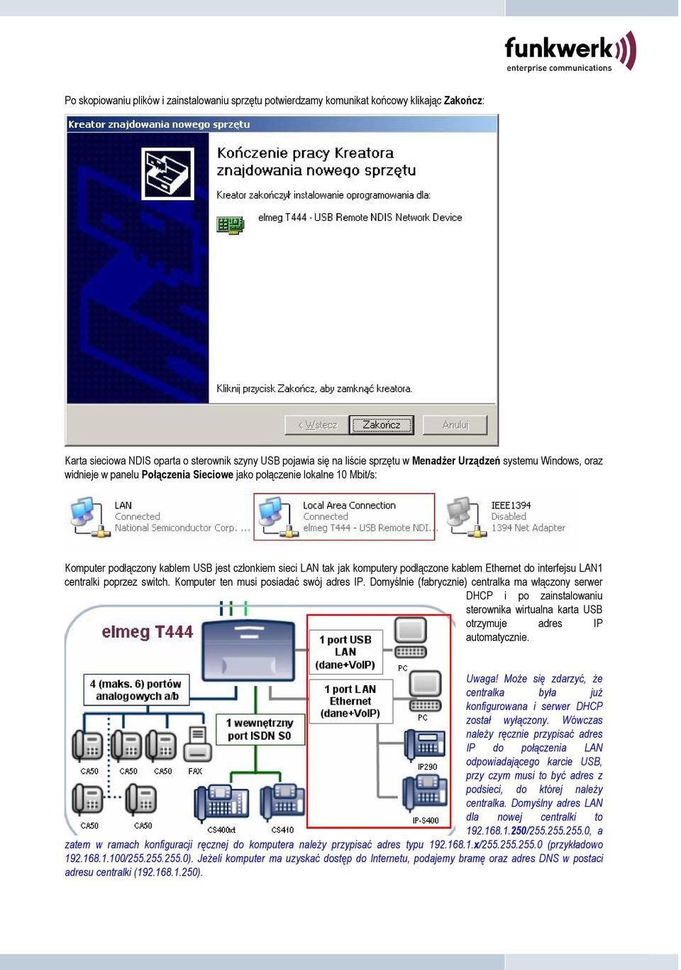 interfejsu LAN1 centralki poprzez switch. Komputer ten musi posiadać swój adres IP.