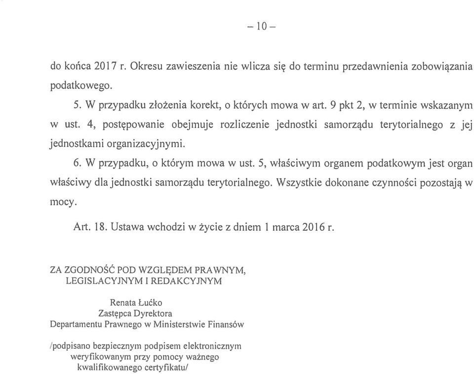 5, właściwym organem podatkowym jest organ właściwy dla jednostki samorządu terytorialnego. Wszystkie dokonane czynności pozostają w mocy. Art. 18. Ustawa wchodzi w życie z dniem I marca 2016 r.