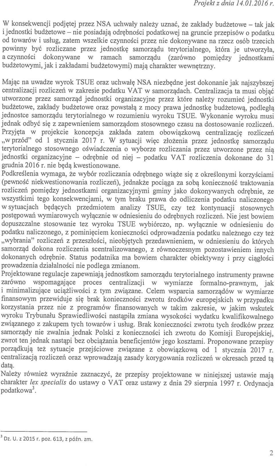 budżetowymi, jak i zakładami budżetowymi) mają charakter wewnętrzny. centralizacji rozliczeń w zakresie podatku VAT w samorządach.