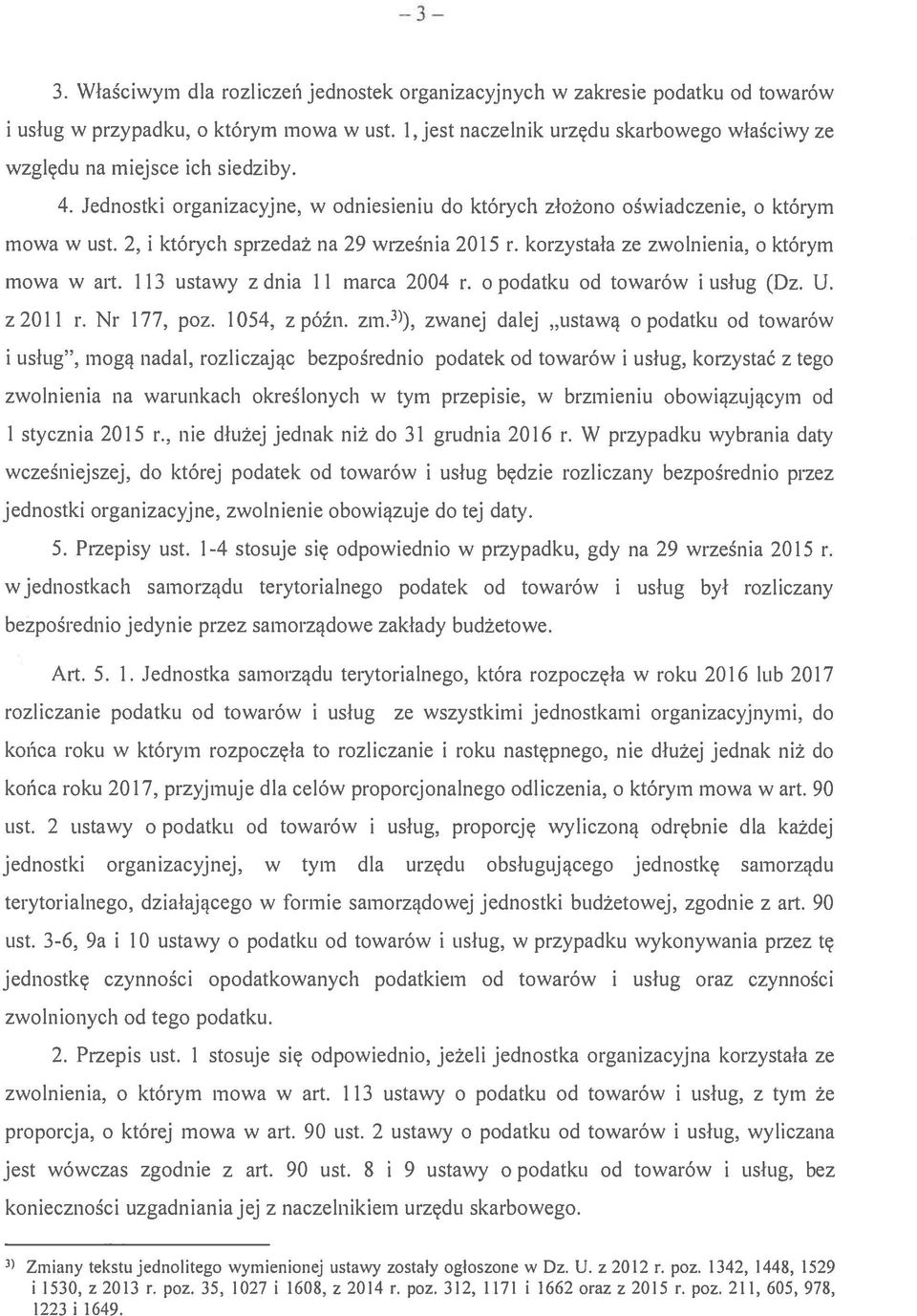 2, i których sprzedaż na 29 września 2015 r. korzystała ze zwolnienia, o którym mowa w art. 113 ustawy z dnia 11 marca 2004 i. o podatku od towarów i usług (Dz. U. z 2011 r. Nr 177, poz. 1054, z późn.