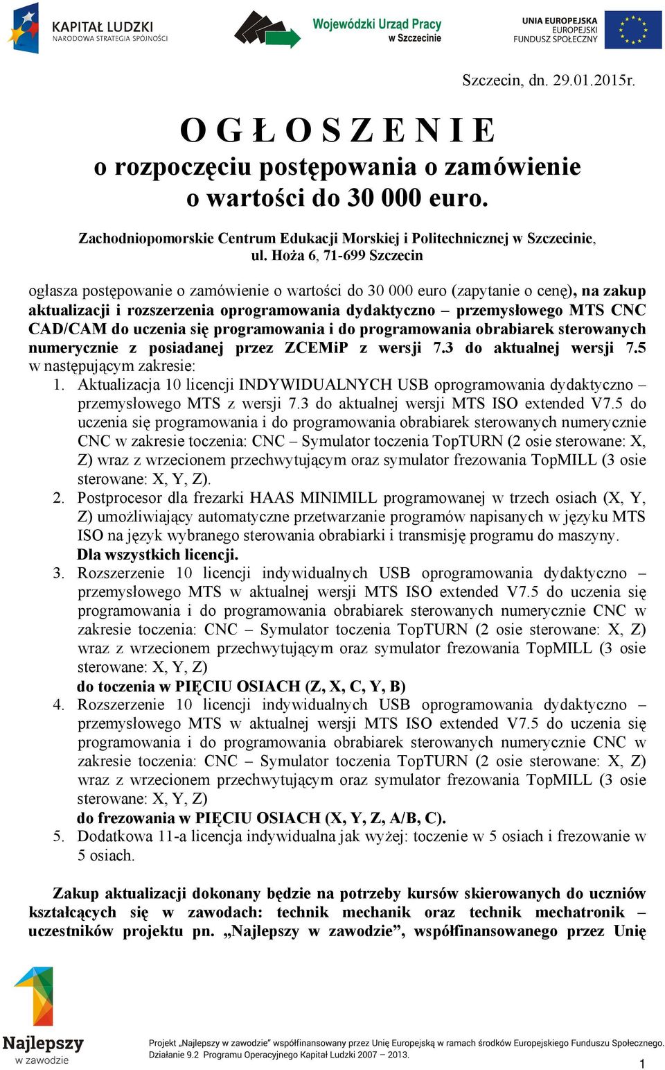 do uczenia się programowania i do programowania obrabiarek sterowanych numerycznie z posiadanej przez ZCEMiP z wersji 7.3 do aktualnej wersji 7.5 w następującym zakresie: 1.